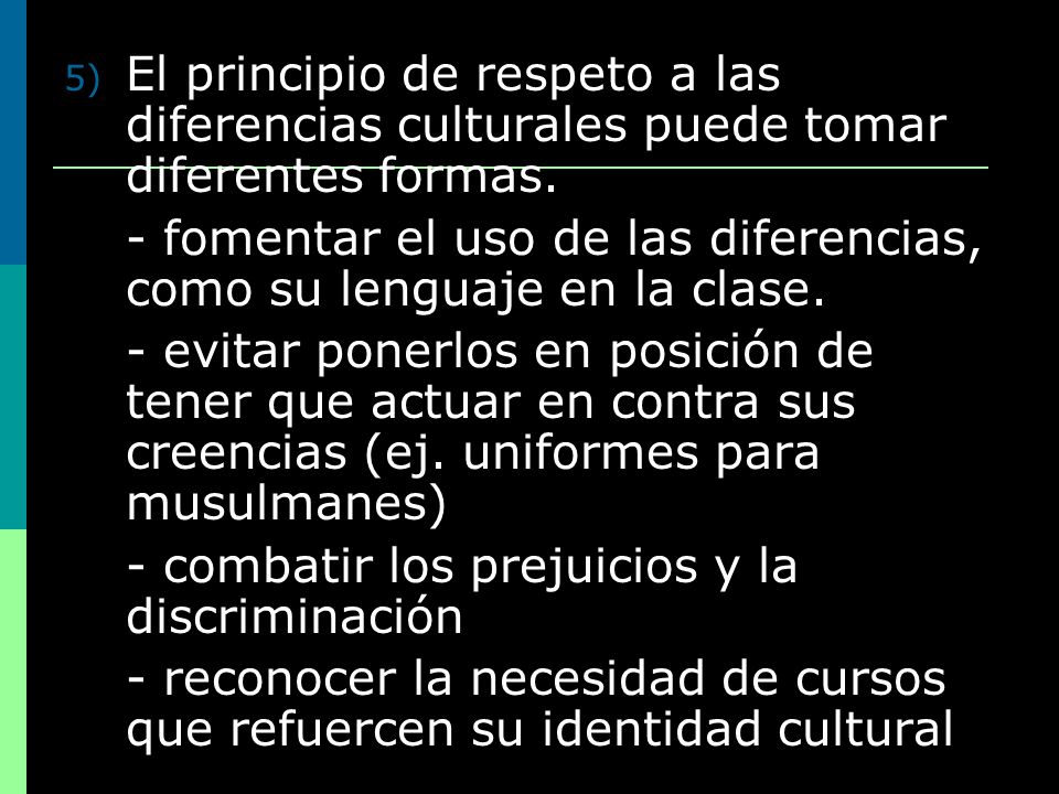 El principio de respeto a las diferencias culturales puede tomar diferentes formas.