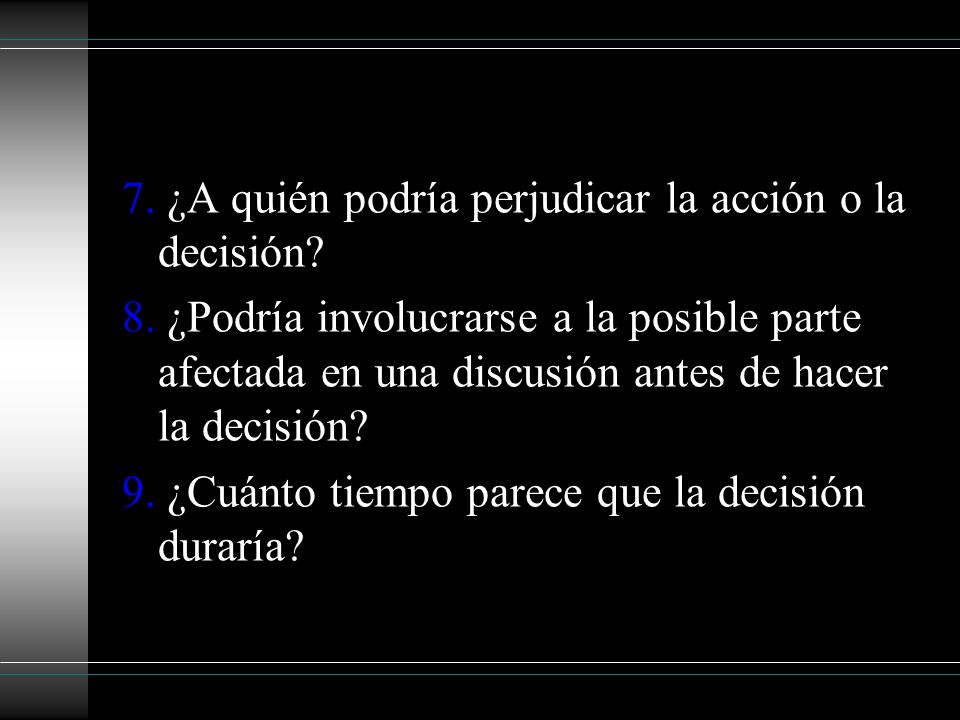 7. ¿A quién podría perjudicar la acción o la decisión