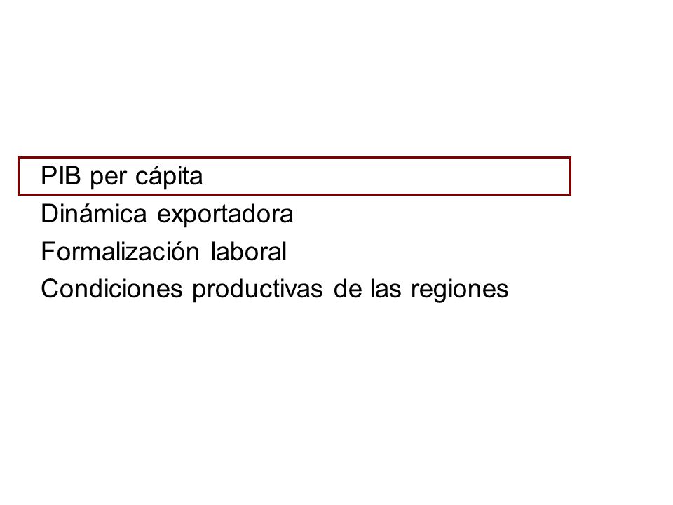 PIB per cápita Dinámica exportadora Formalización laboral Condiciones productivas de las regiones