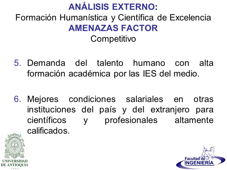ANÁLISIS EXTERNO: Formación Humanística y Científica de Excelencia AMENAZAS FACTOR Competitivo
