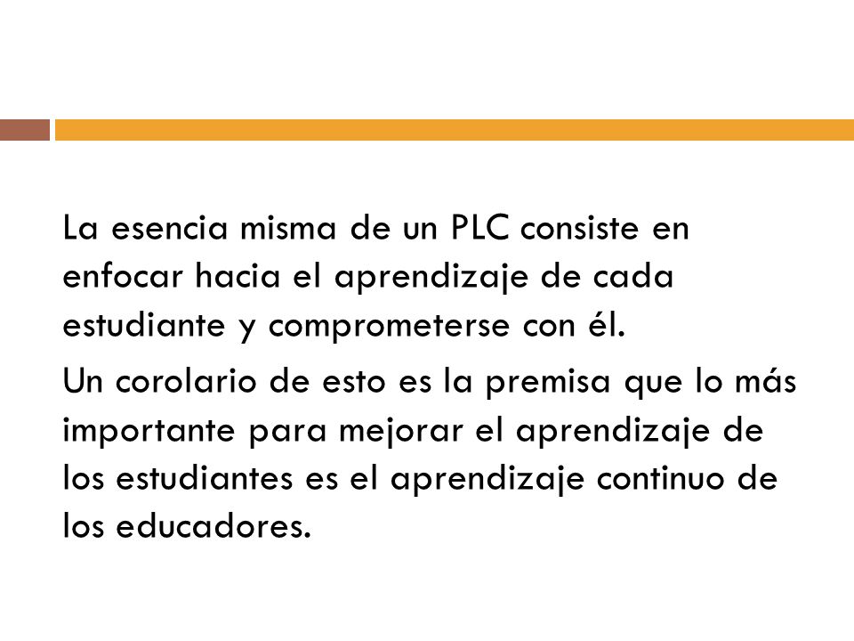 La esencia misma de un PLC consiste en enfocar hacia el aprendizaje de cada estudiante y comprometerse con él.