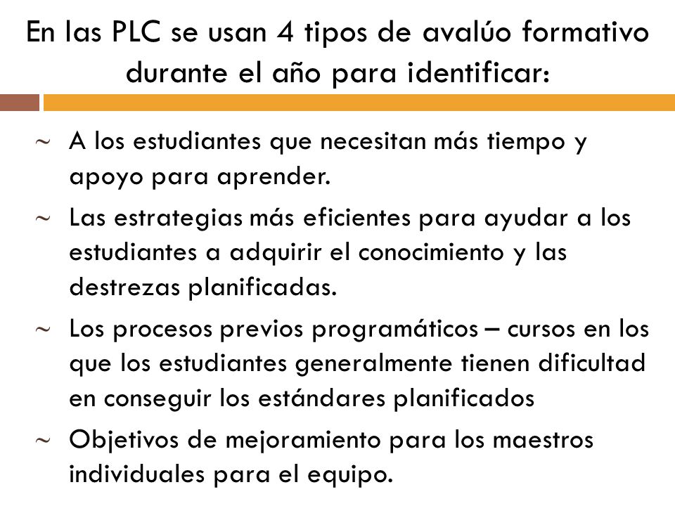 En las PLC se usan 4 tipos de avalúo formativo durante el año para identificar: