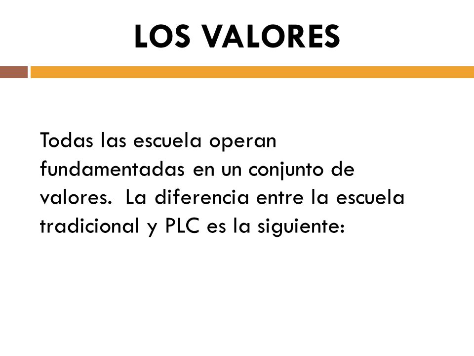 LOS VALORES Todas las escuela operan fundamentadas en un conjunto de valores.