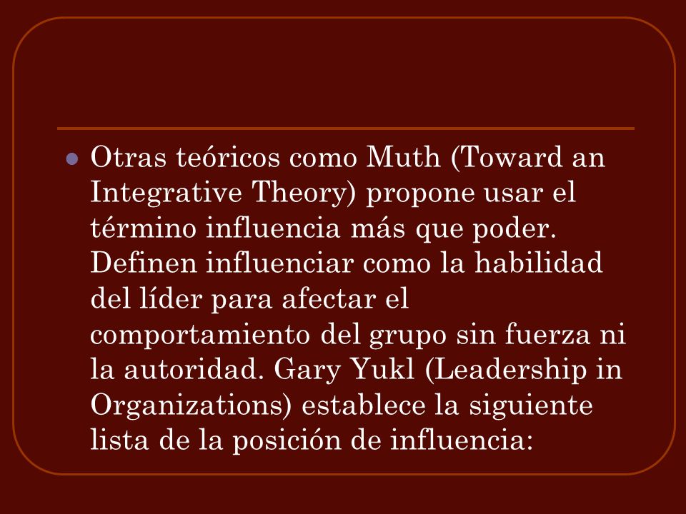 Otras teóricos como Muth (Toward an Integrative Theory) propone usar el término influencia más que poder.