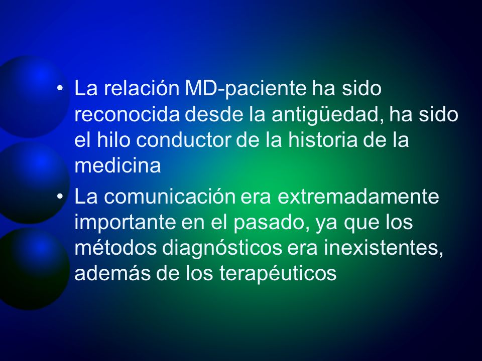 La relación MD-paciente ha sido reconocida desde la antigüedad, ha sido el hilo conductor de la historia de la medicina