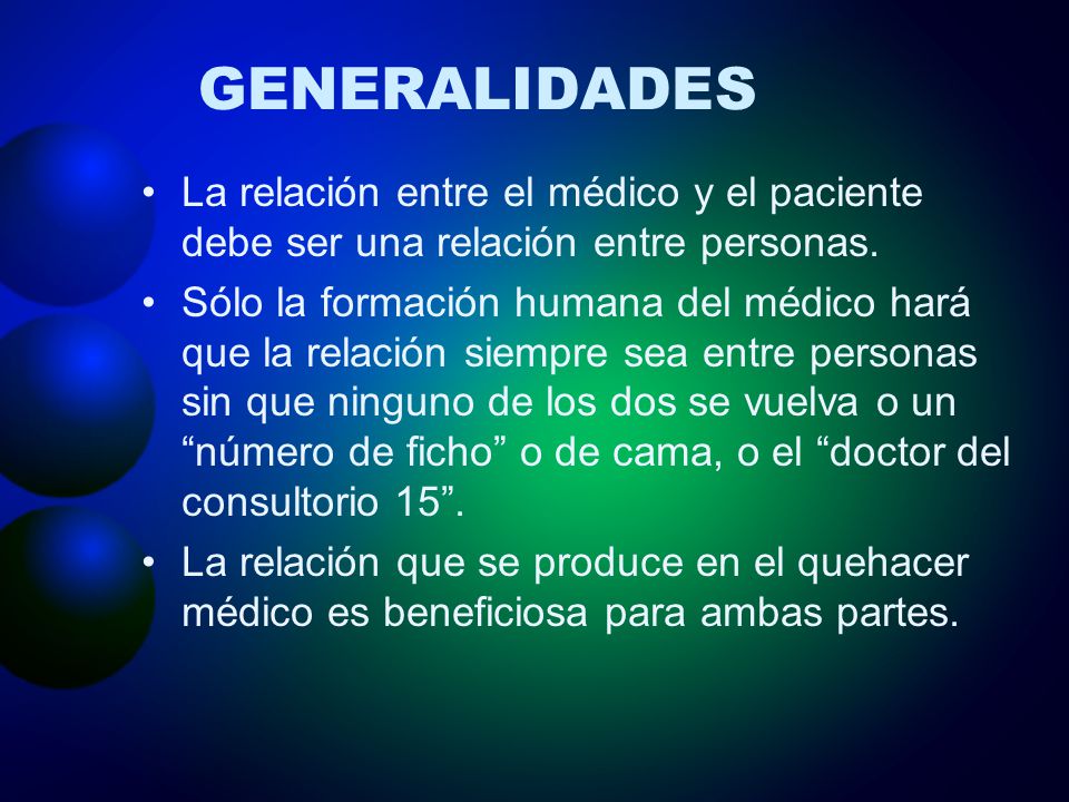 GENERALIDADES La relación entre el médico y el paciente debe ser una relación entre personas.