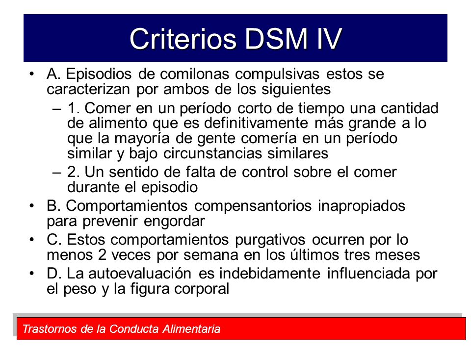 Criterios DSM IV A. Episodios de comilonas compulsivas estos se caracterizan por ambos de los siguientes.