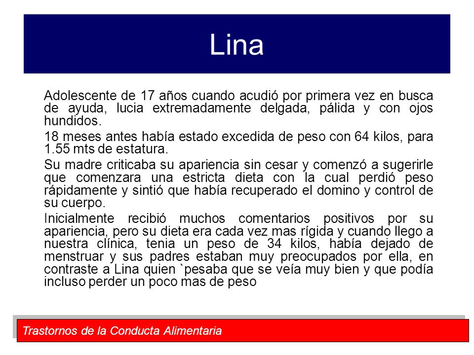 Lina Adolescente de 17 años cuando acudió por primera vez en busca de ayuda, lucia extremadamente delgada, pálida y con ojos hundidos.