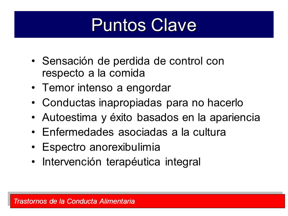 Puntos Clave Sensación de perdida de control con respecto a la comida
