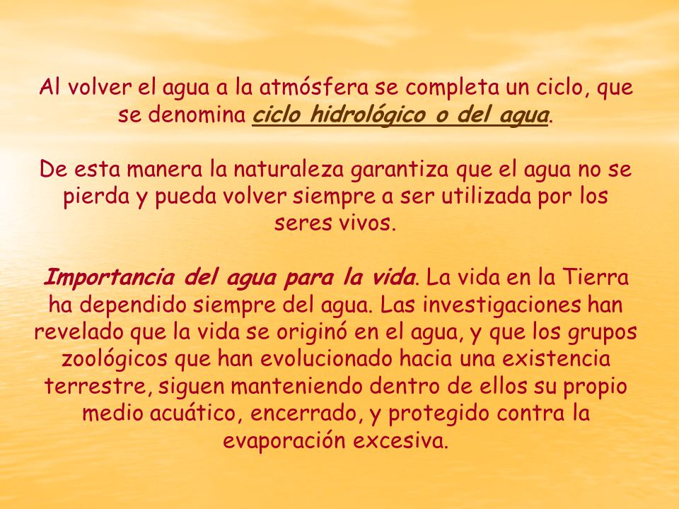 Al volver el agua a la atmósfera se completa un ciclo, que se denomina ciclo hidrológico o del agua.