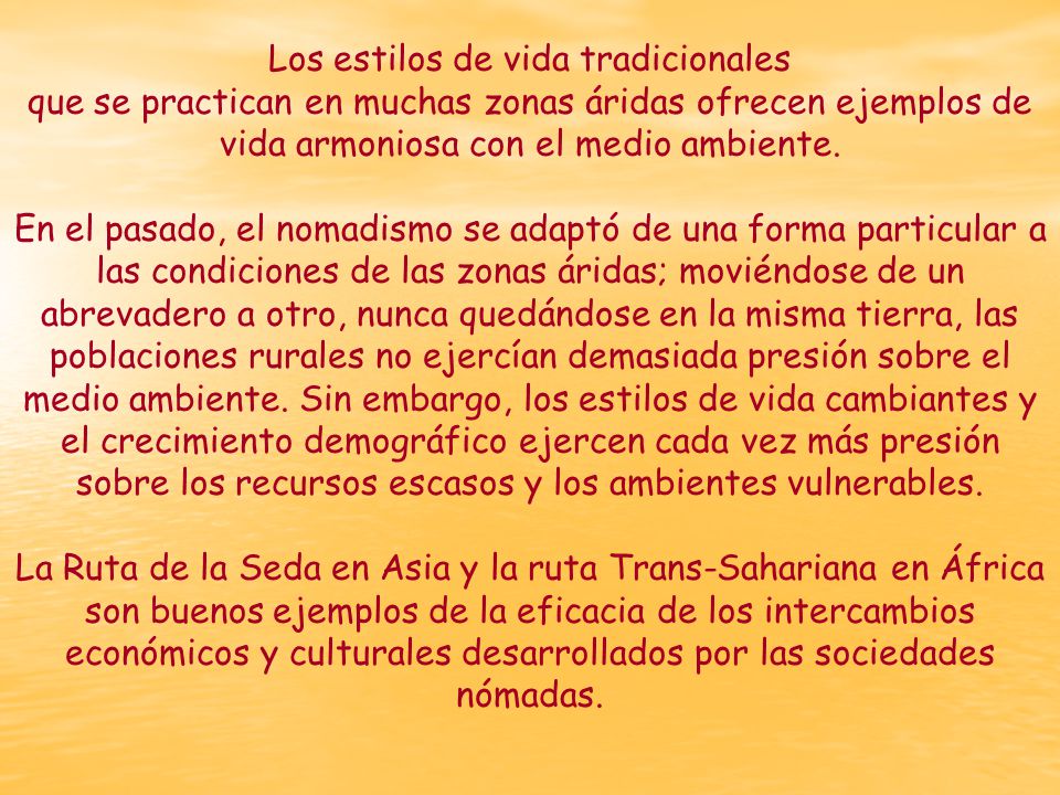 Los estilos de vida tradicionales que se practican en muchas zonas áridas ofrecen ejemplos de vida armoniosa con el medio ambiente.