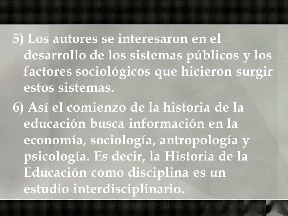 5) Los autores se interesaron en el desarrollo de los sistemas públicos y los factores sociológicos que hicieron surgir estos sistemas.
