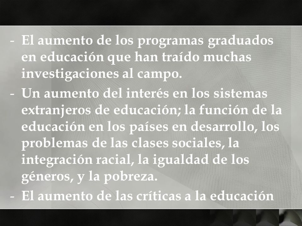 El aumento de los programas graduados en educación que han traído muchas investigaciones al campo.