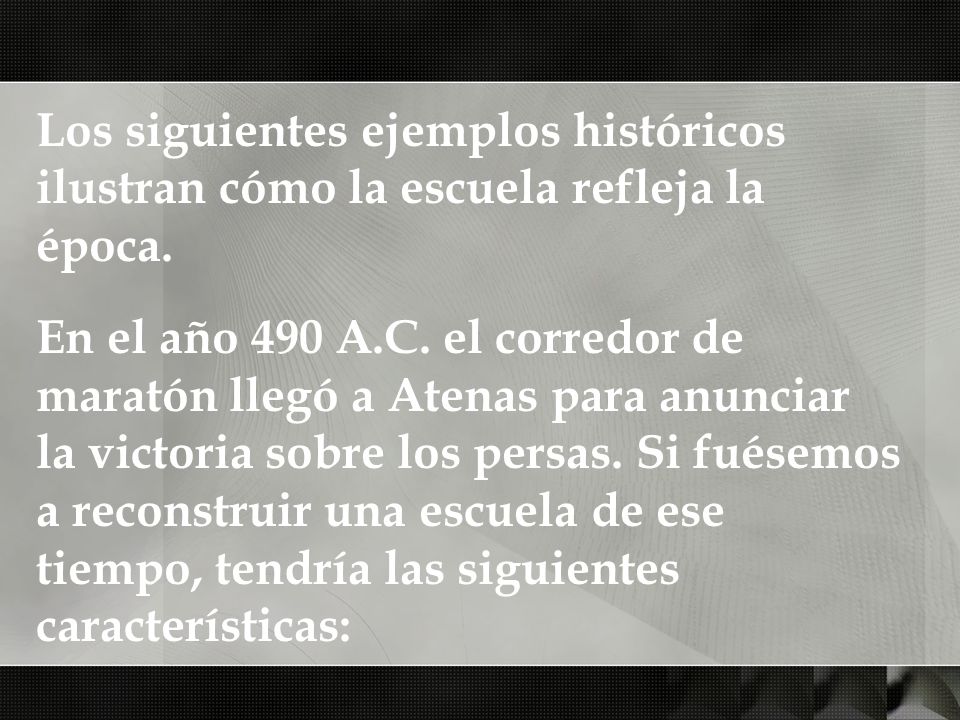 Los siguientes ejemplos históricos ilustran cómo la escuela refleja la época.