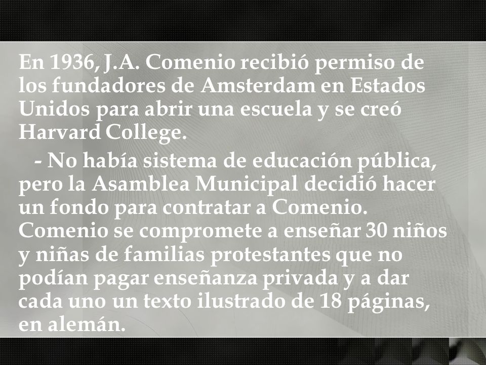 En 1936, J.A. Comenio recibió permiso de los fundadores de Amsterdam en Estados Unidos para abrir una escuela y se creó Harvard College.