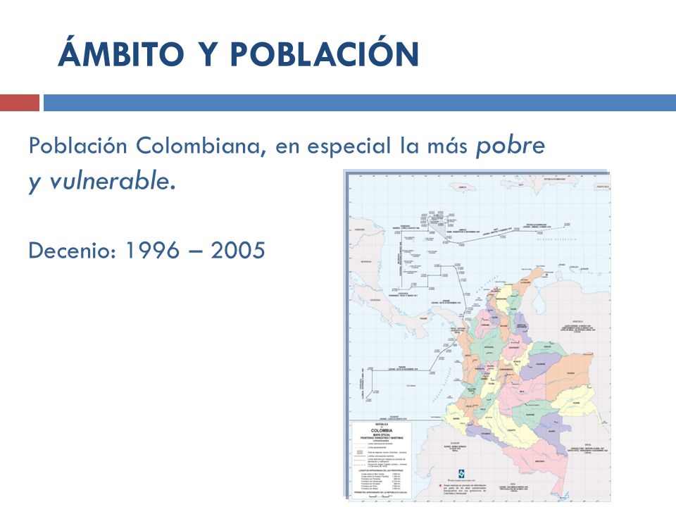 ÁMBITO Y POBLACIÓN Población Colombiana, en especial la más pobre y vulnerable.