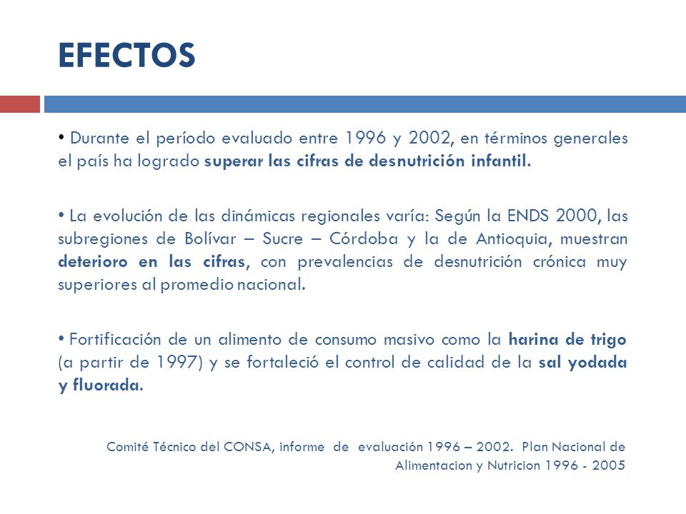 EFECTOS Durante el período evaluado entre 1996 y 2002, en términos generales el país ha logrado superar las cifras de desnutrición infantil.