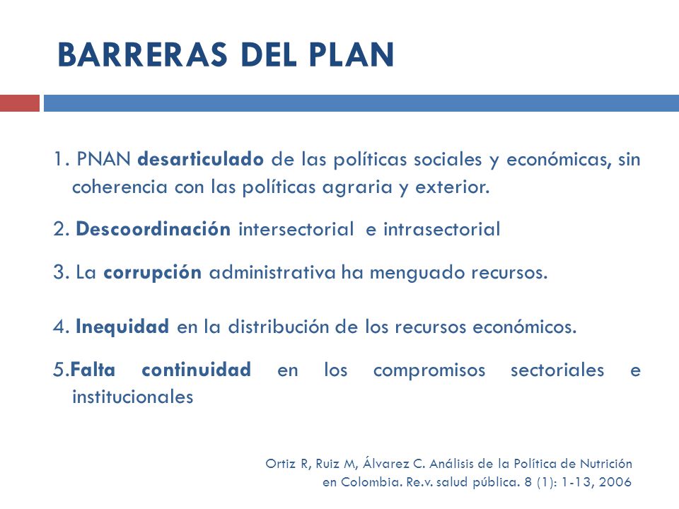 BARRERAS DEL PLAN 1. PNAN desarticulado de las políticas sociales y económicas, sin coherencia con las políticas agraria y exterior.