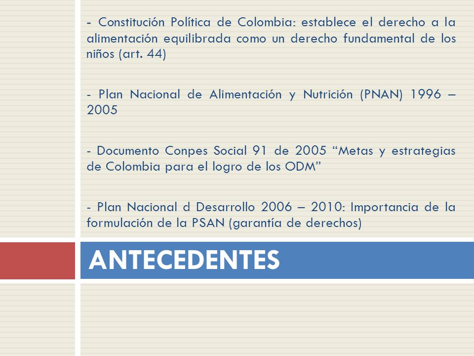 - Constitución Política de Colombia: establece el derecho a la alimentación equilibrada como un derecho fundamental de los niños (art. 44)
