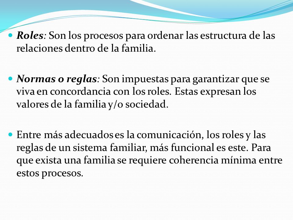 Roles: Son los procesos para ordenar las estructura de las relaciones dentro de la familia.