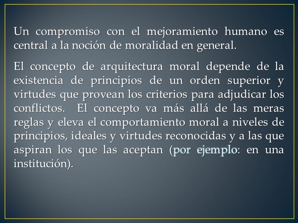 Un compromiso con el mejoramiento humano es central a la noción de moralidad en general.