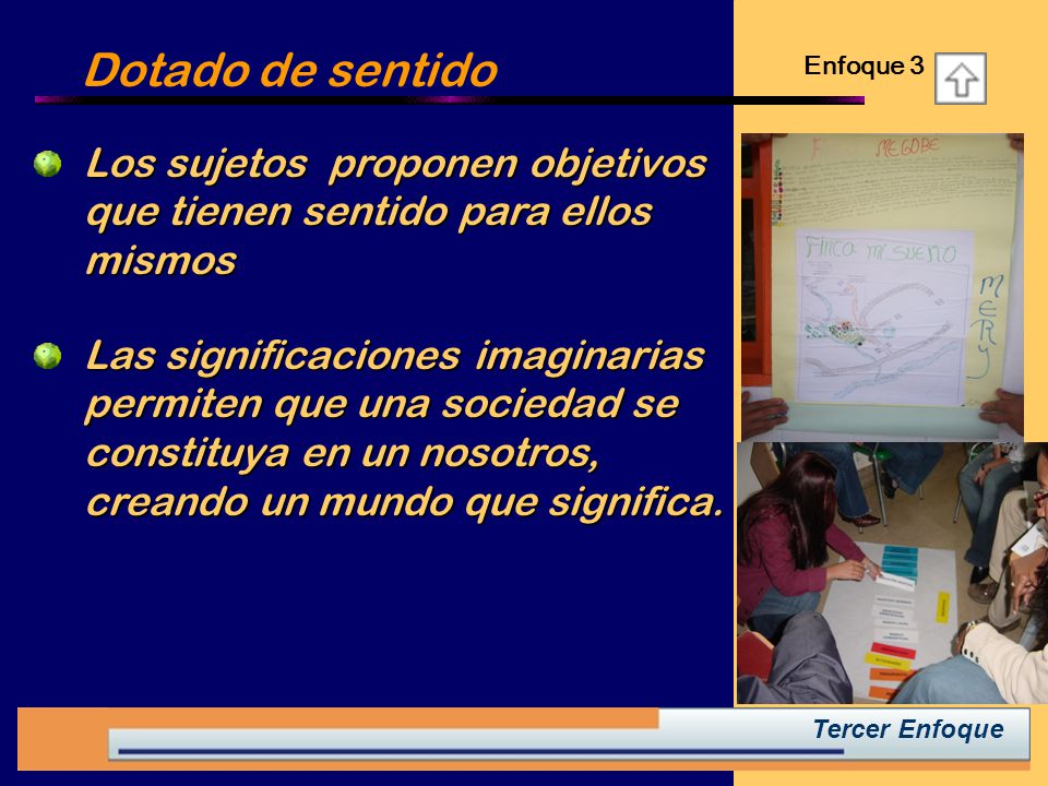 Dotado de sentido Enfoque 3. Los sujetos proponen objetivos que tienen sentido para ellos mismos.