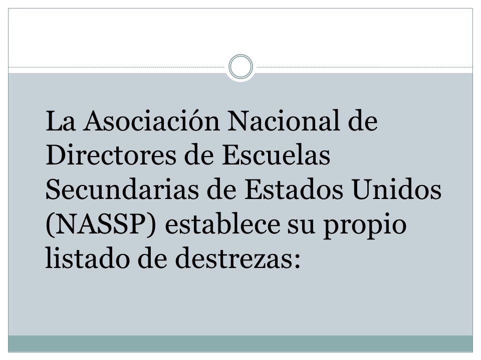 La Asociación Nacional de Directores de Escuelas Secundarias de Estados Unidos (NASSP) establece su propio listado de destrezas:
