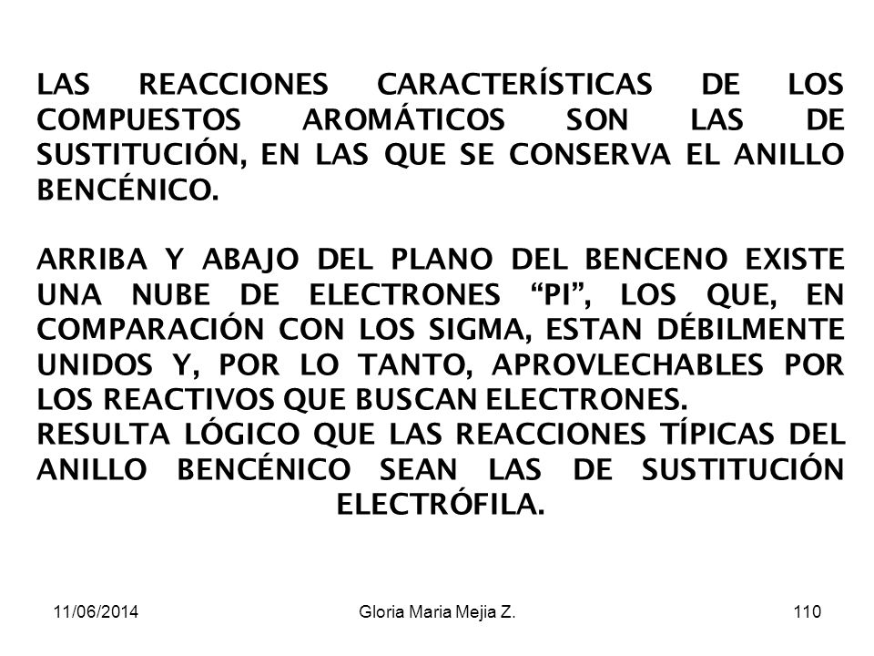 LAS REACCIONES CARACTERÍSTICAS DE LOS COMPUESTOS AROMÁTICOS SON LAS DE SUSTITUCIÓN, EN LAS QUE SE CONSERVA EL ANILLO BENCÉNICO.