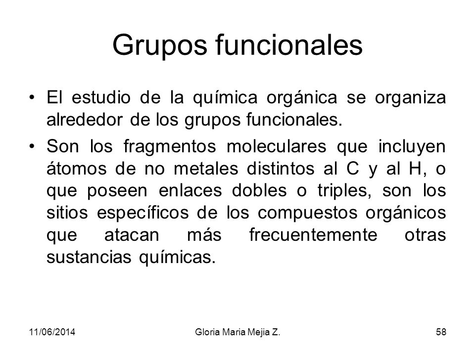 Grupos funcionales El estudio de la química orgánica se organiza alrededor de los grupos funcionales.