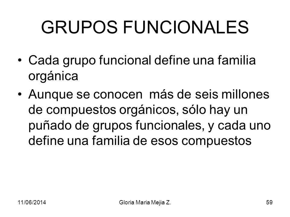 GRUPOS FUNCIONALES Cada grupo funcional define una familia orgánica