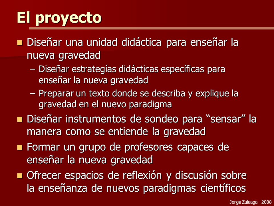 El proyecto Diseñar una unidad didáctica para enseñar la nueva gravedad. Diseñar estrategías didácticas específicas para enseñar la nueva gravedad.