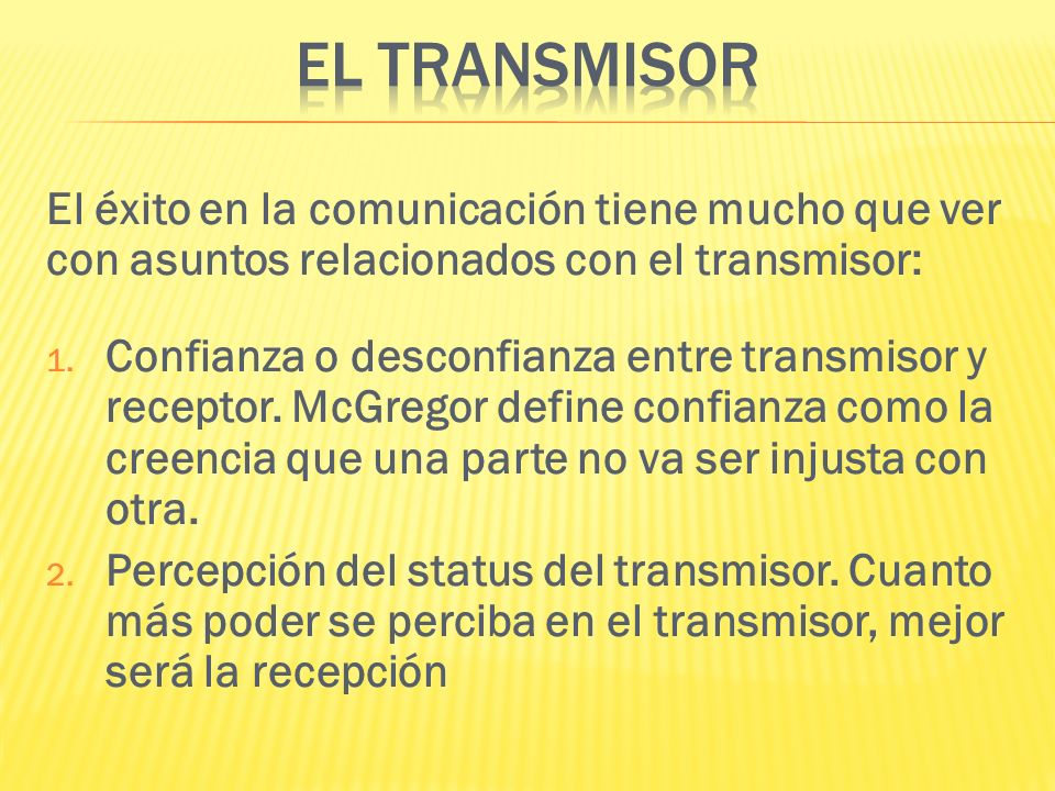 El Transmisor El éxito en la comunicación tiene mucho que ver con asuntos relacionados con el transmisor:
