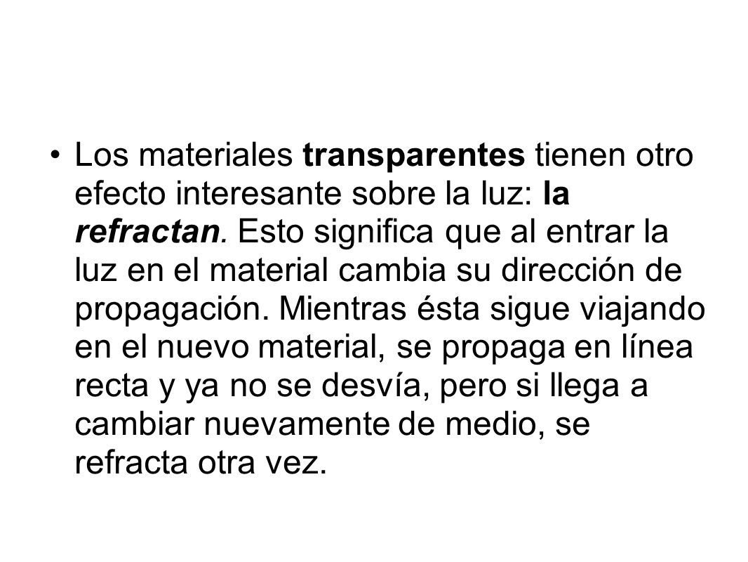 Los materiales transparentes tienen otro efecto interesante sobre la luz: la refractan.