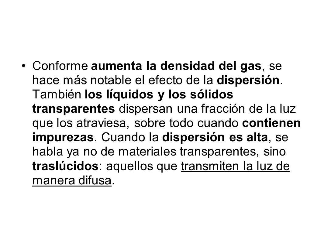 Conforme aumenta la densidad del gas, se hace más notable el efecto de la dispersión.