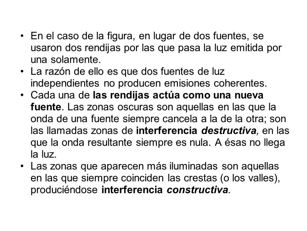 En el caso de la figura, en lugar de dos fuentes, se usaron dos rendijas por las que pasa la luz emitida por una solamente.