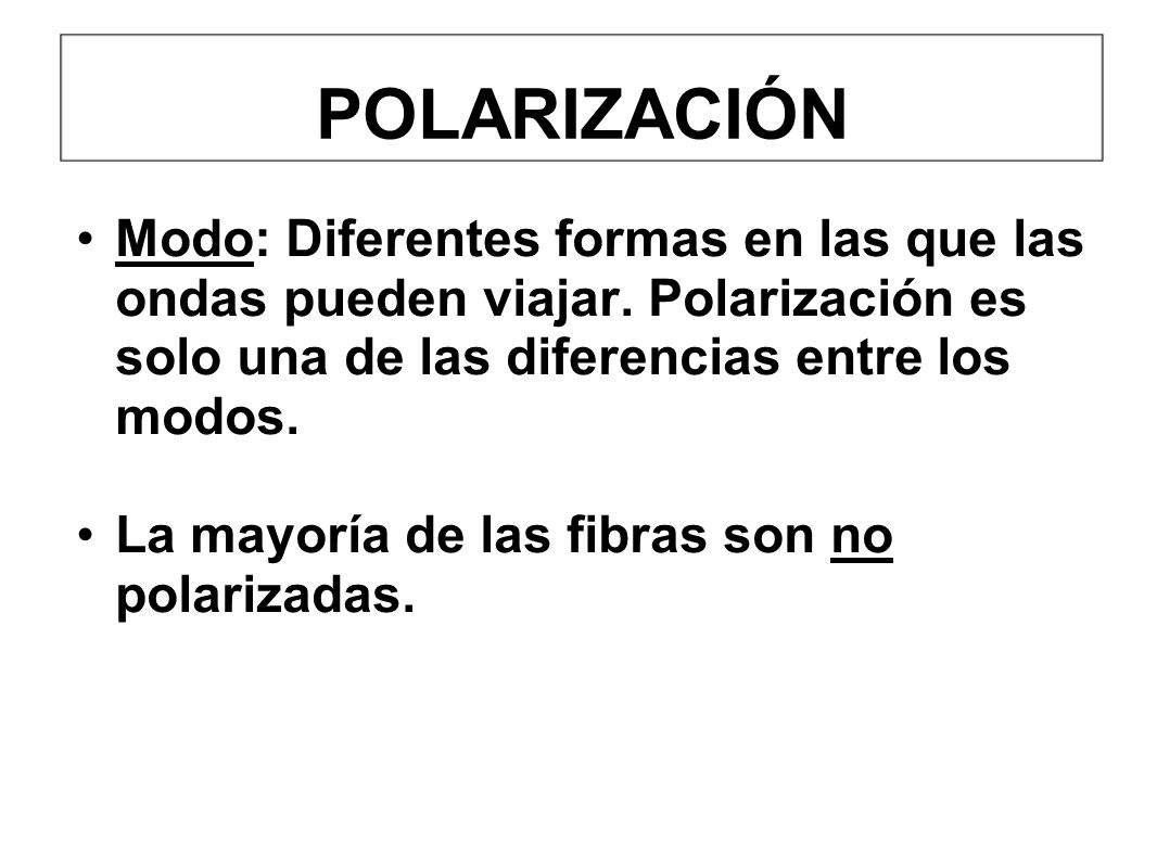 POLARIZACIÓN Modo: Diferentes formas en las que las ondas pueden viajar. Polarización es solo una de las diferencias entre los modos.