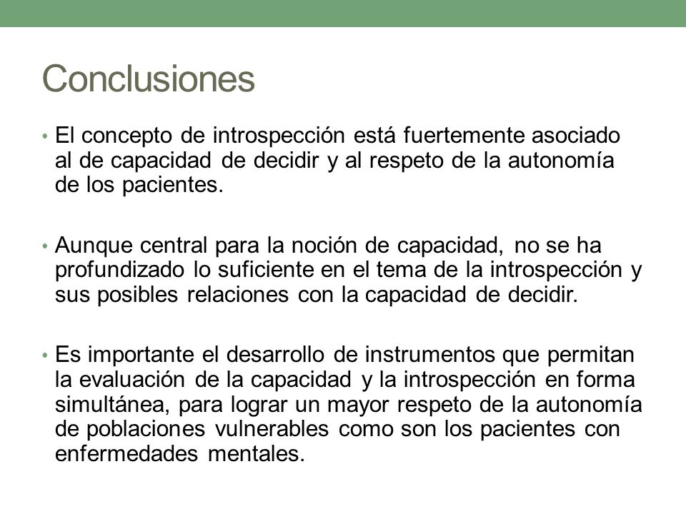 Conclusiones El concepto de introspección está fuertemente asociado al de capacidad de decidir y al respeto de la autonomía de los pacientes.