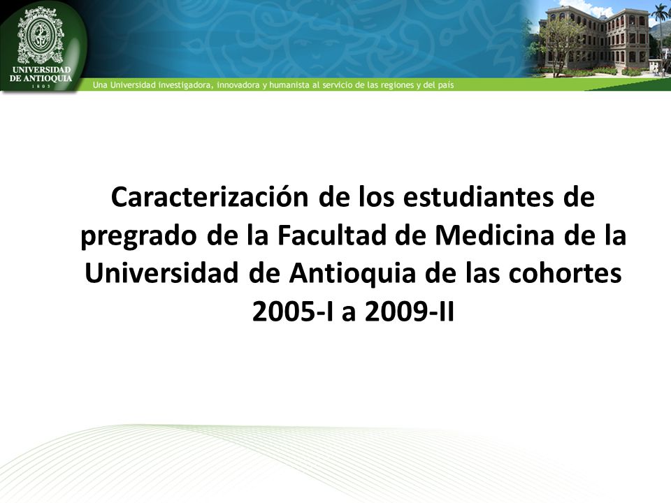 Caracterización de los estudiantes de pregrado de la Facultad de Medicina de la Universidad de Antioquia de las cohortes 2005-I a 2009-II