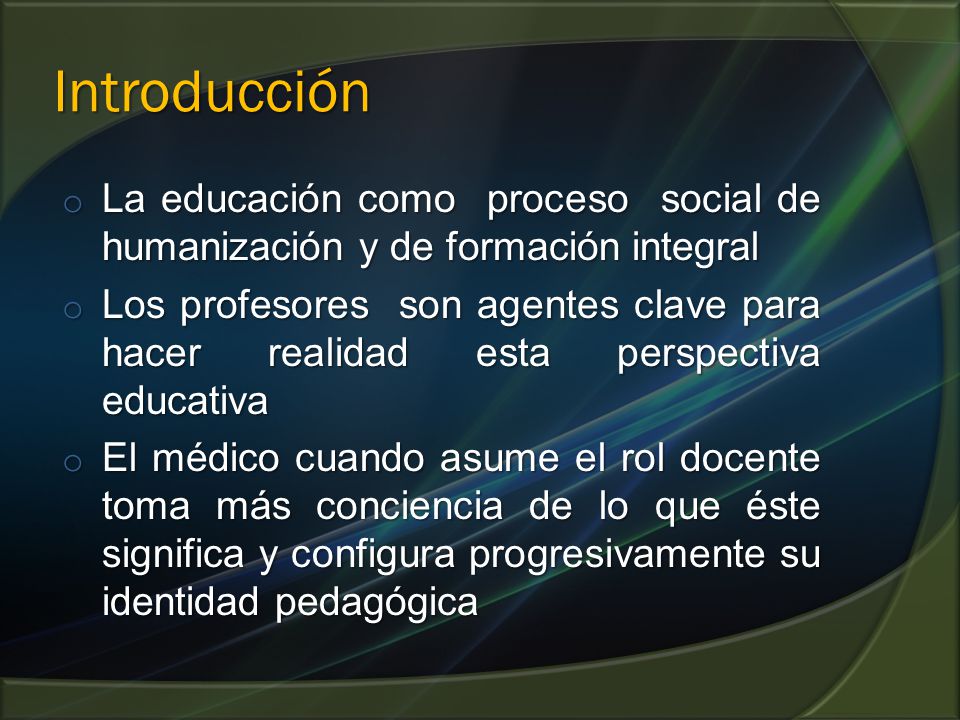 Introducción La educación como proceso social de humanización y de formación integral.