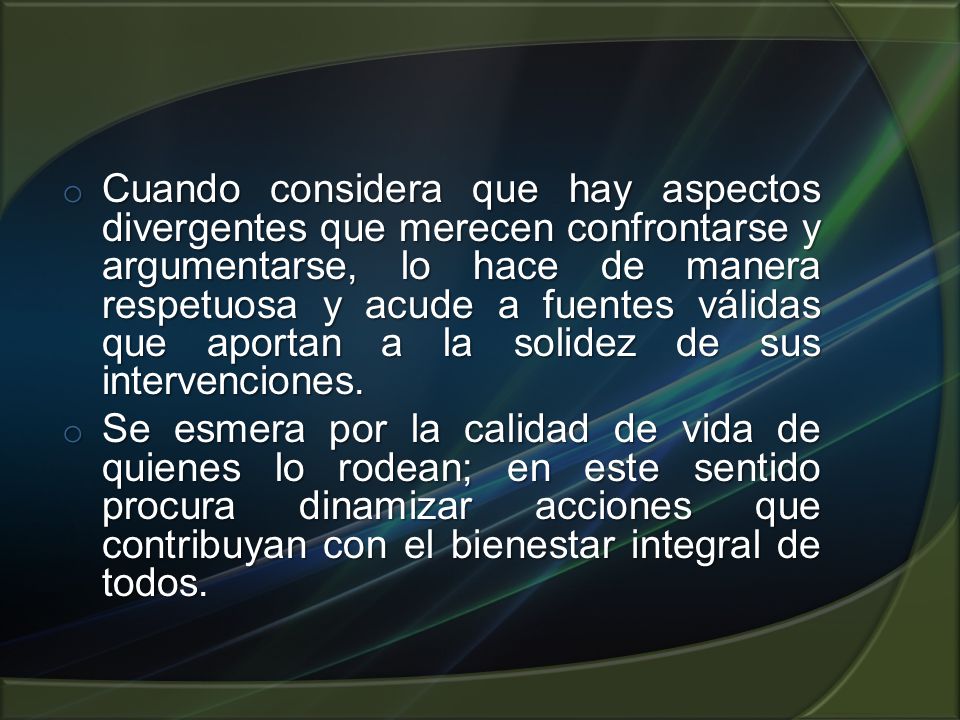 Cuando considera que hay aspectos divergentes que merecen confrontarse y argumentarse, lo hace de manera respetuosa y acude a fuentes válidas que aportan a la solidez de sus intervenciones.
