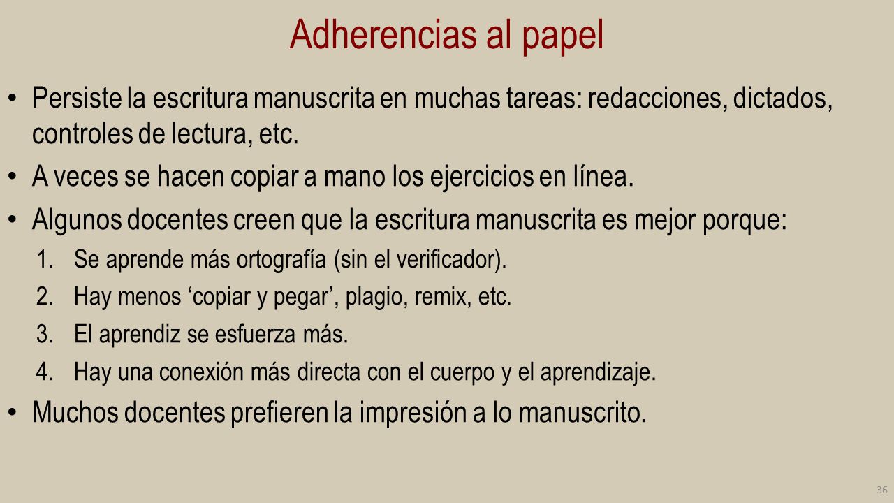 Adherencias al papel Persiste la escritura manuscrita en muchas tareas: redacciones, dictados, controles de lectura, etc.
