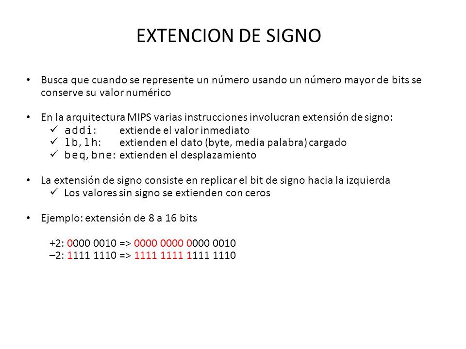 EXTENCION DE SIGNO Busca que cuando se represente un número usando un número mayor de bits se conserve su valor numérico.