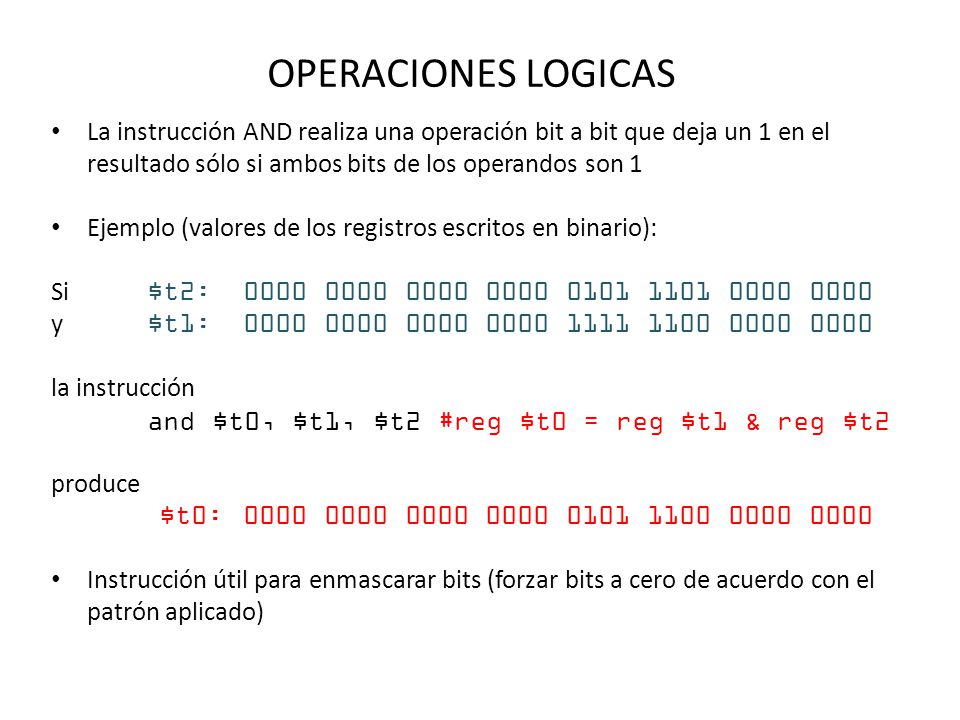 OPERACIONES LOGICAS La instrucción AND realiza una operación bit a bit que deja un 1 en el resultado sólo si ambos bits de los operandos son 1.