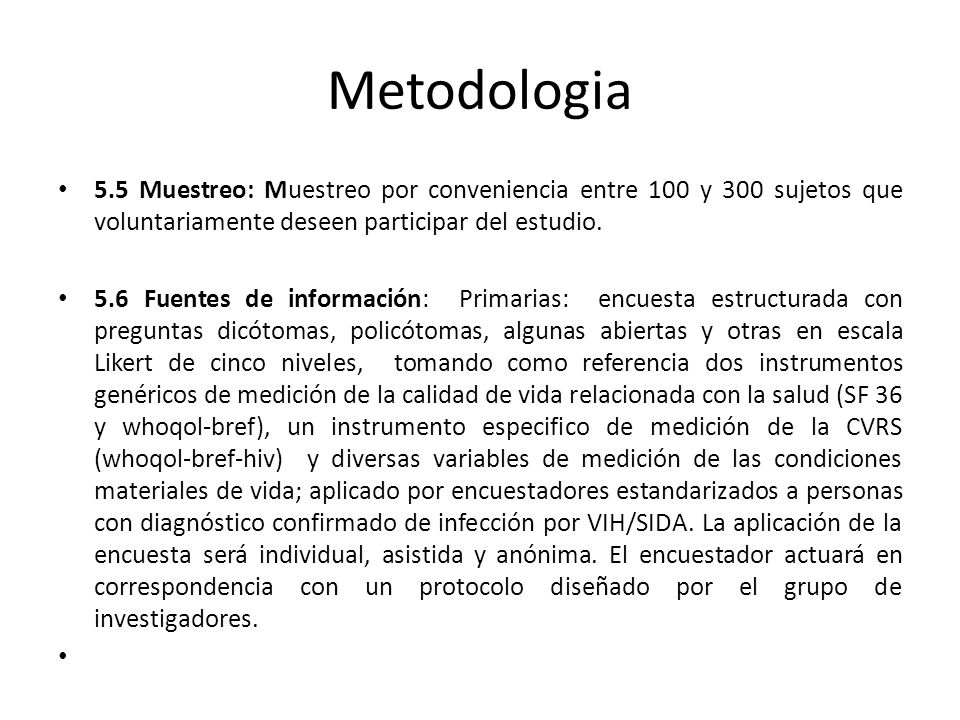 Metodologia 5.5 Muestreo: Muestreo por conveniencia entre 100 y 300 sujetos que voluntariamente deseen participar del estudio.