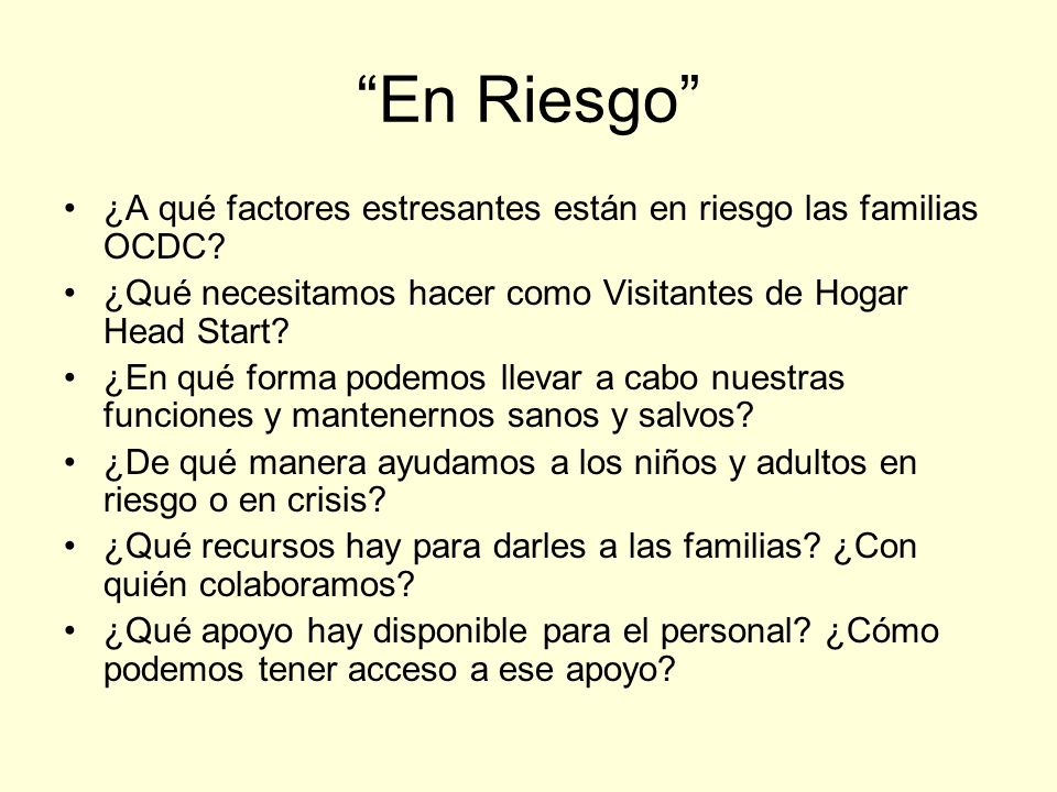 En Riesgo ¿A qué factores estresantes están en riesgo las familias OCDC ¿Qué necesitamos hacer como Visitantes de Hogar Head Start