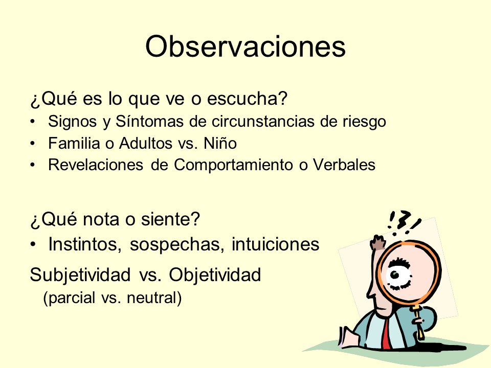 Observaciones ¿Qué es lo que ve o escucha ¿Qué nota o siente