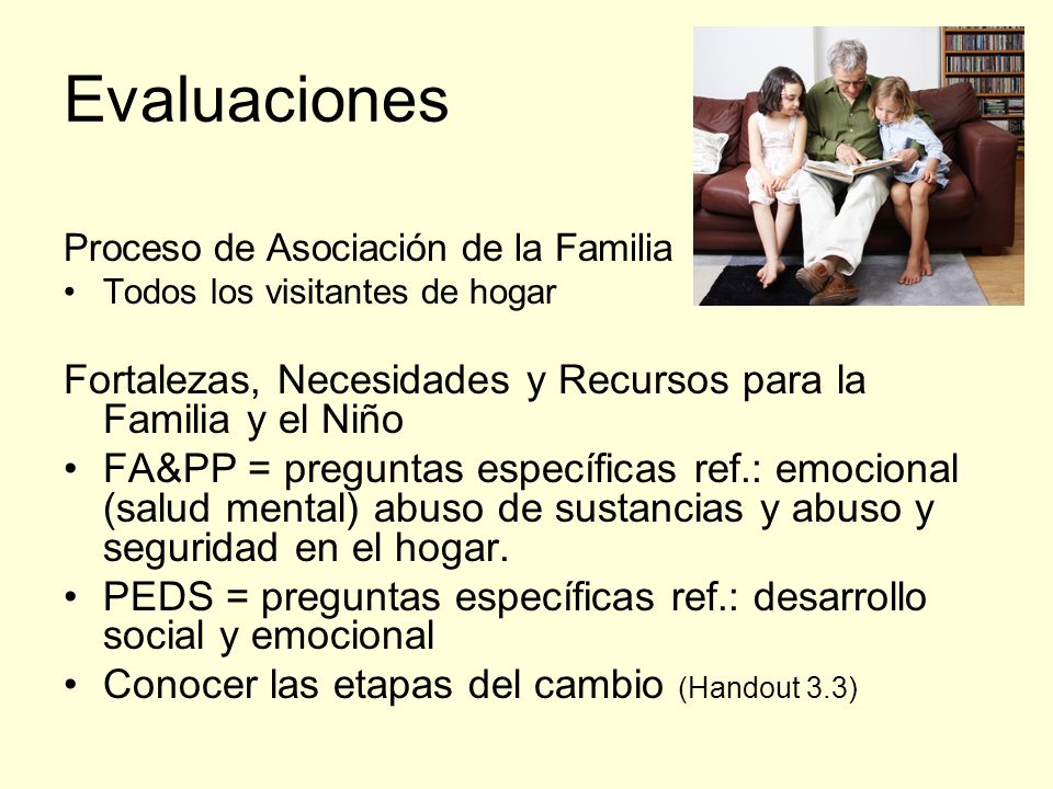 Evaluaciones Proceso de Asociación de la Familia. Todos los visitantes de hogar. Fortalezas, Necesidades y Recursos para la Familia y el Niño.
