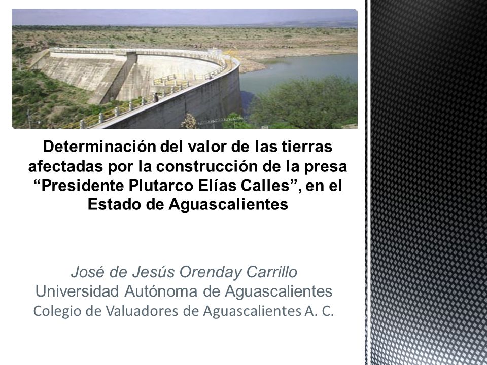 Determinación del valor de las tierras afectadas por la construcción de la presa Presidente Plutarco Elías Calles , en el Estado de Aguascalientes