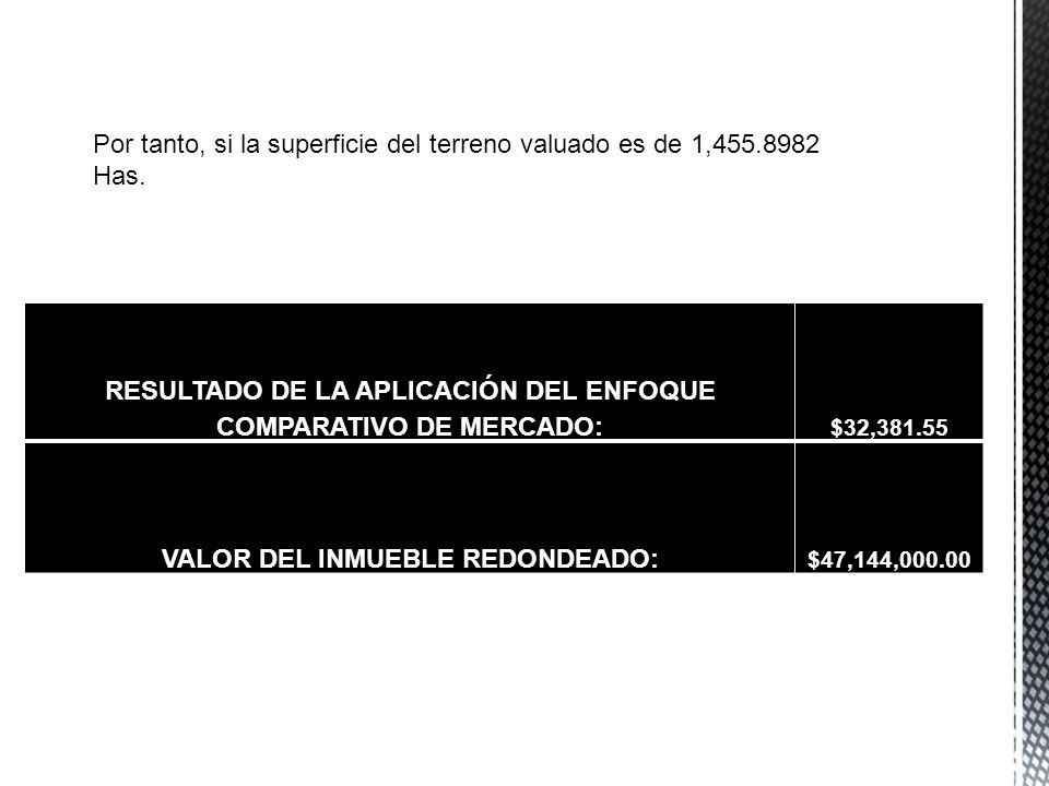 Por tanto, si la superficie del terreno valuado es de 1, Has.