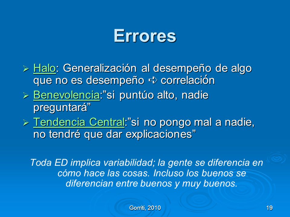Errores Halo: Generalización al desempeño de algo que no es desempeño ➪ correlación. Benevolencia: si puntúo alto, nadie preguntará